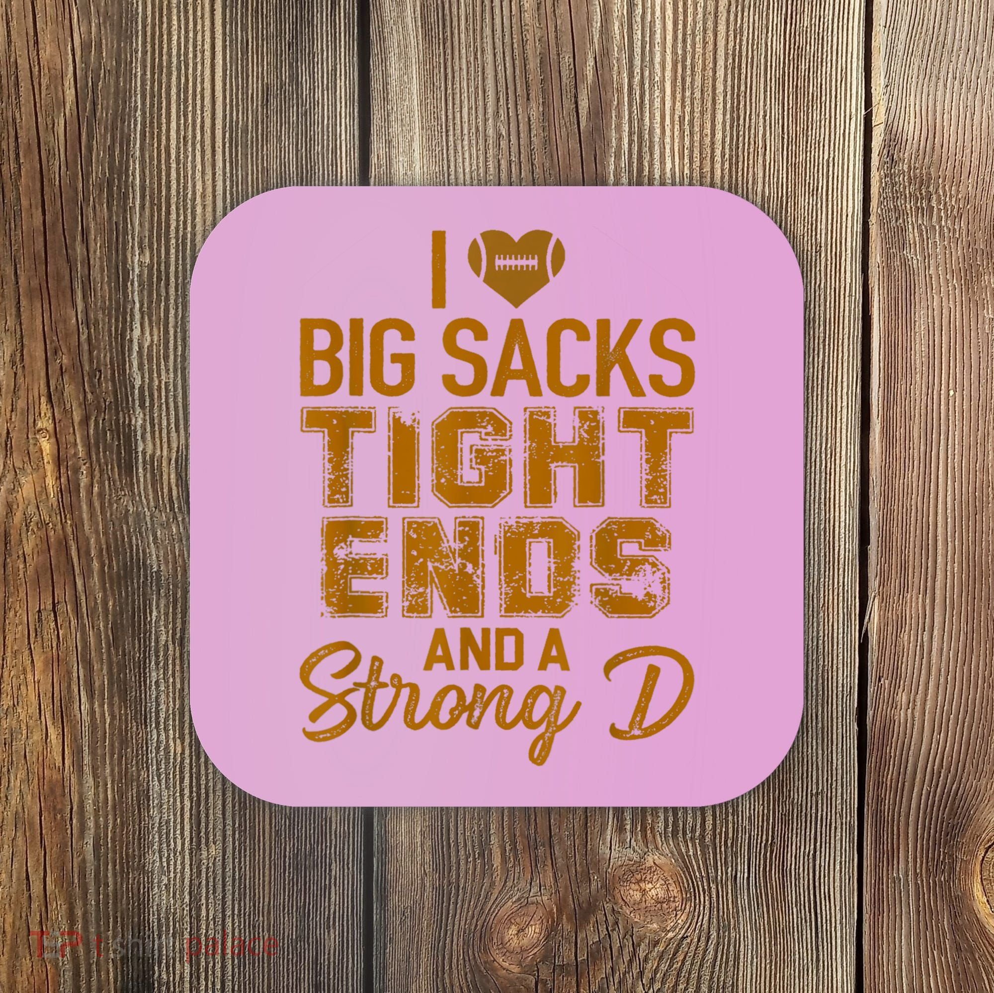 I Love Big Sacks Tight Ends And A Strong D Funny Football Coaster