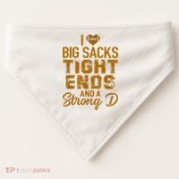 I Love Big Sacks Tight Ends And A Strong D Funny Football USA-Made Doggie Bandana thumb 0