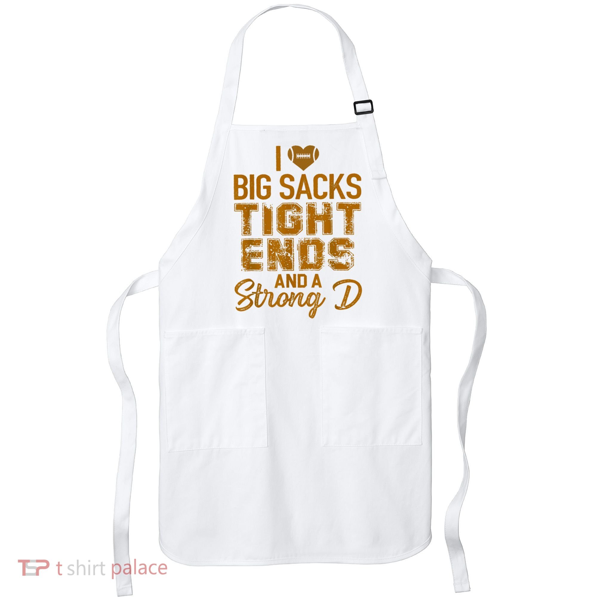 I Love Big Sacks Tight Ends And A Strong D Funny Football Apron