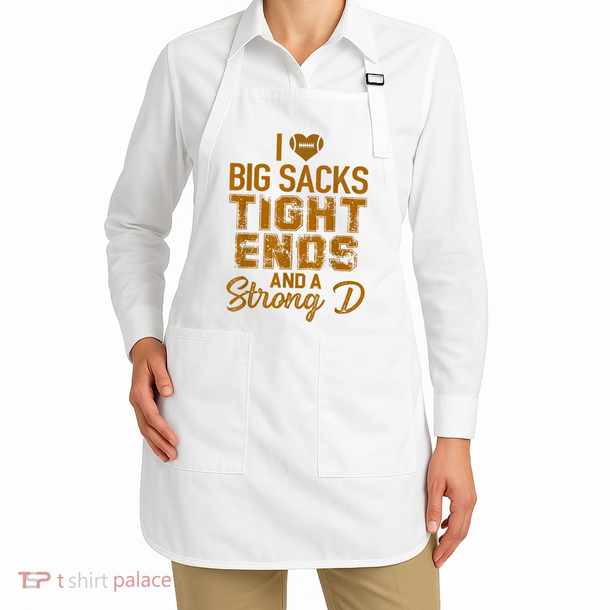 I Love Big Sacks Tight Ends And A Strong D Funny Football Apron