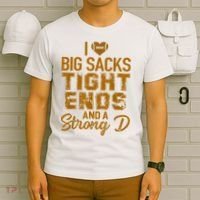 I Love Big Sacks Tight Ends And A Strong D Funny Football T-Shirt thumb 6