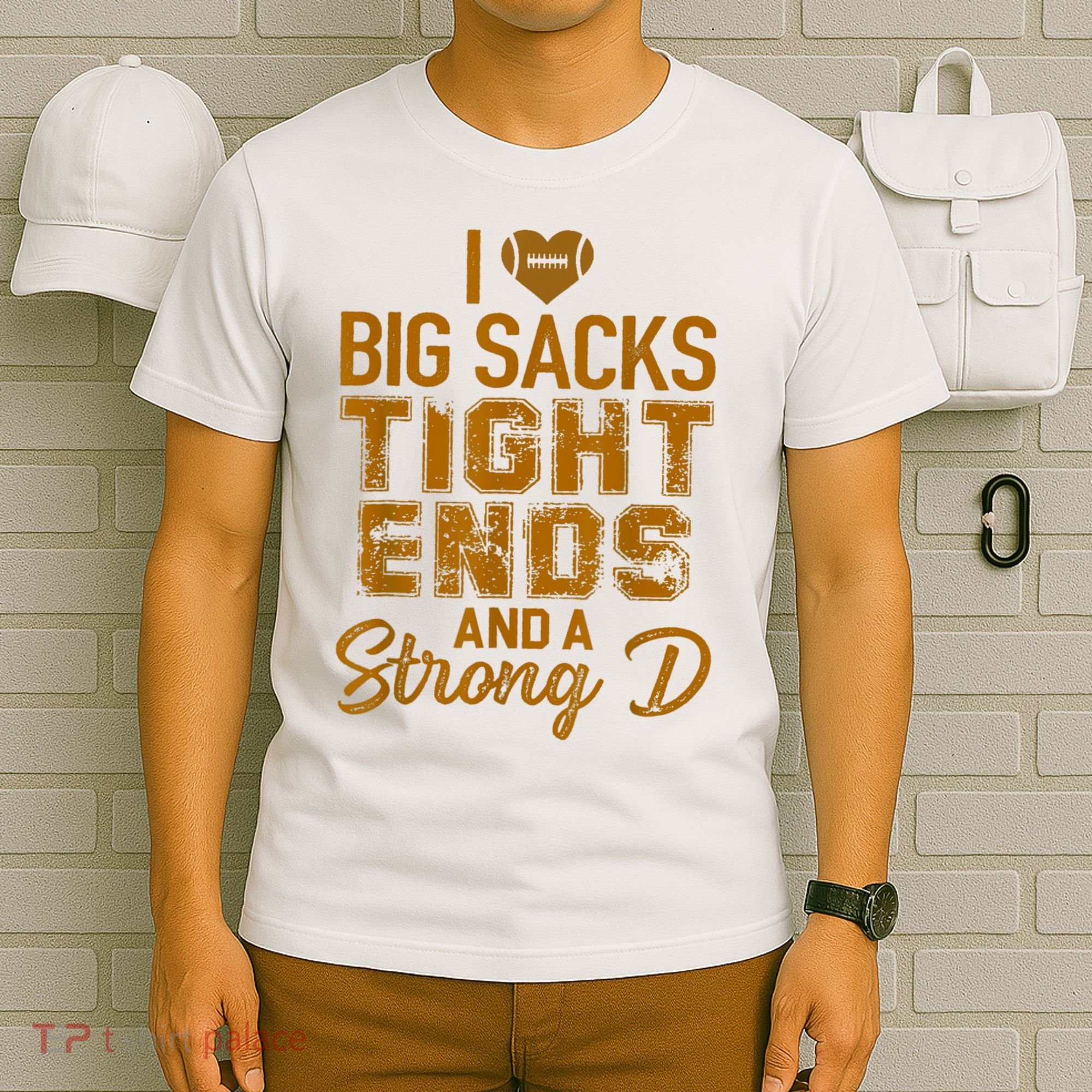 I Love Big Sacks Tight Ends And A Strong D Funny Football T-Shirt