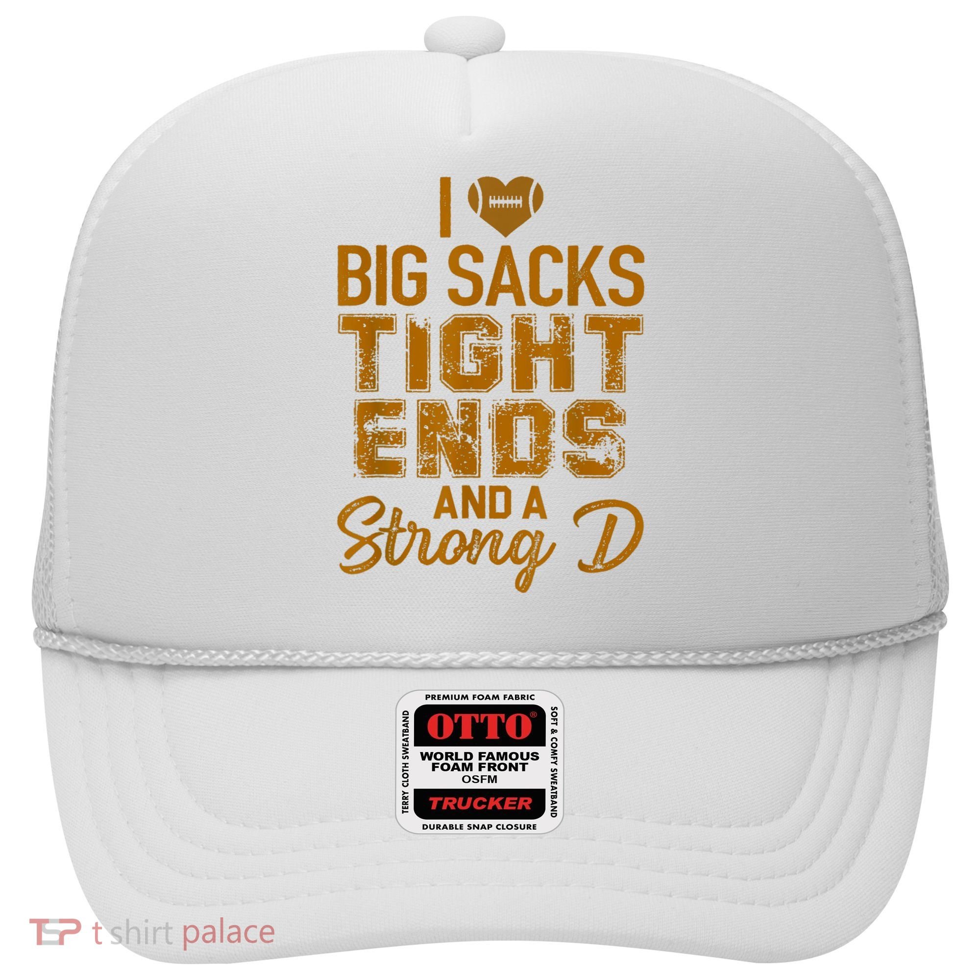 I Love Big Sacks Tight Ends And A Strong D Funny Football Hat