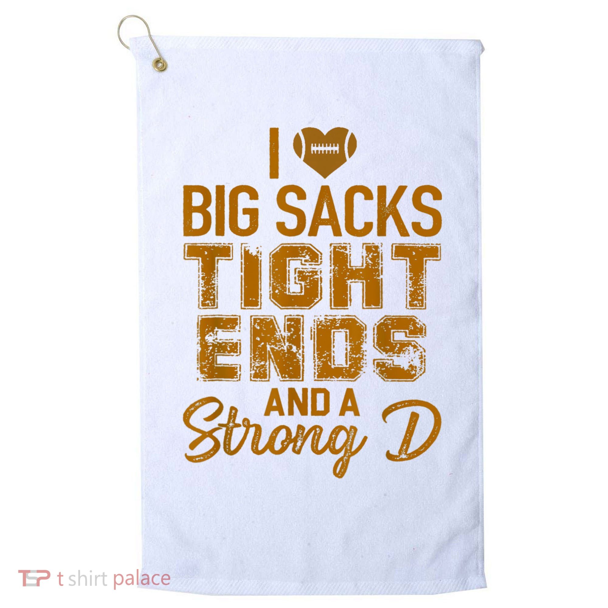 I Love Big Sacks Tight Ends And A Strong D Funny Football Golf Towel