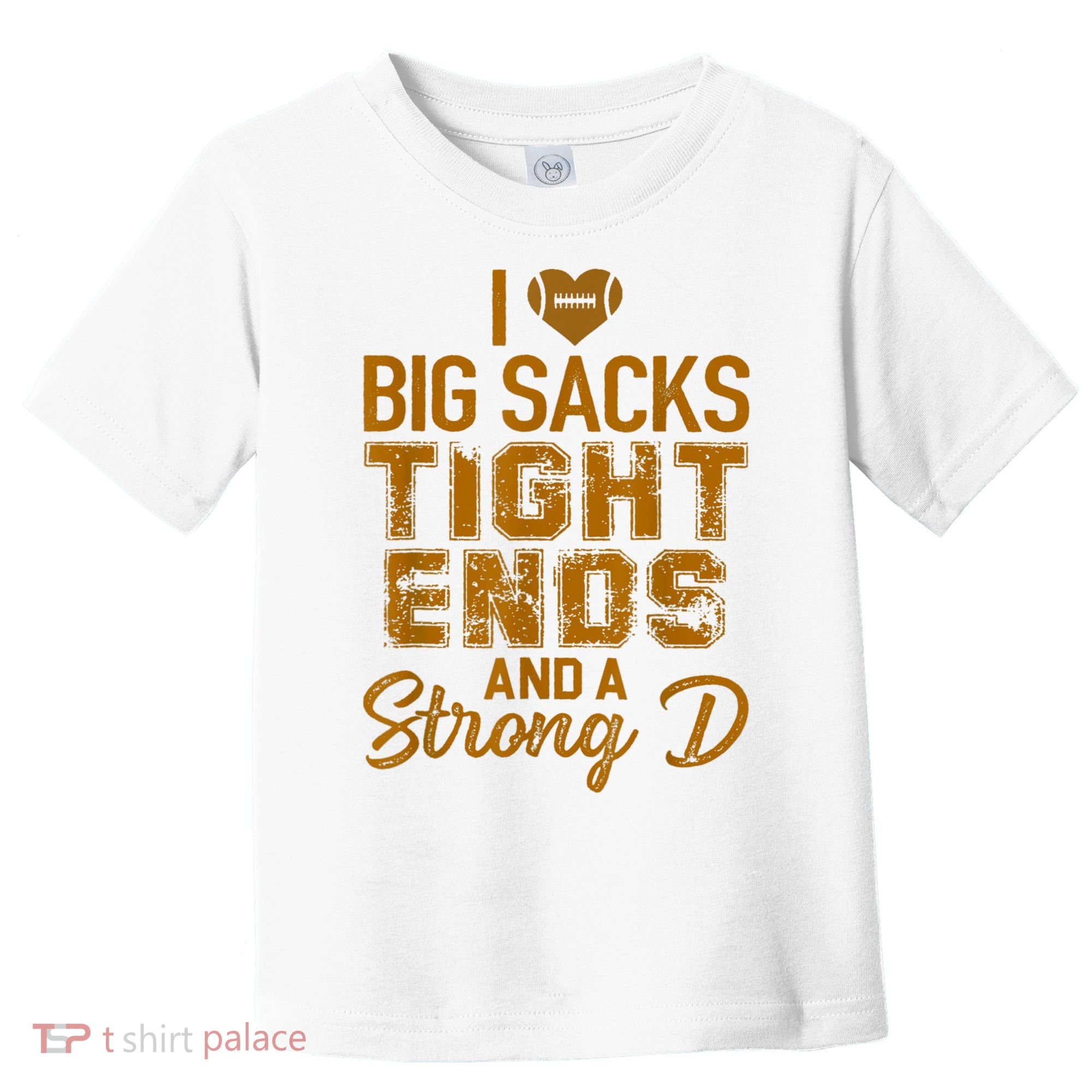 I Love Big Sacks Tight Ends And A Strong D Funny Football Toddler T-Shirt