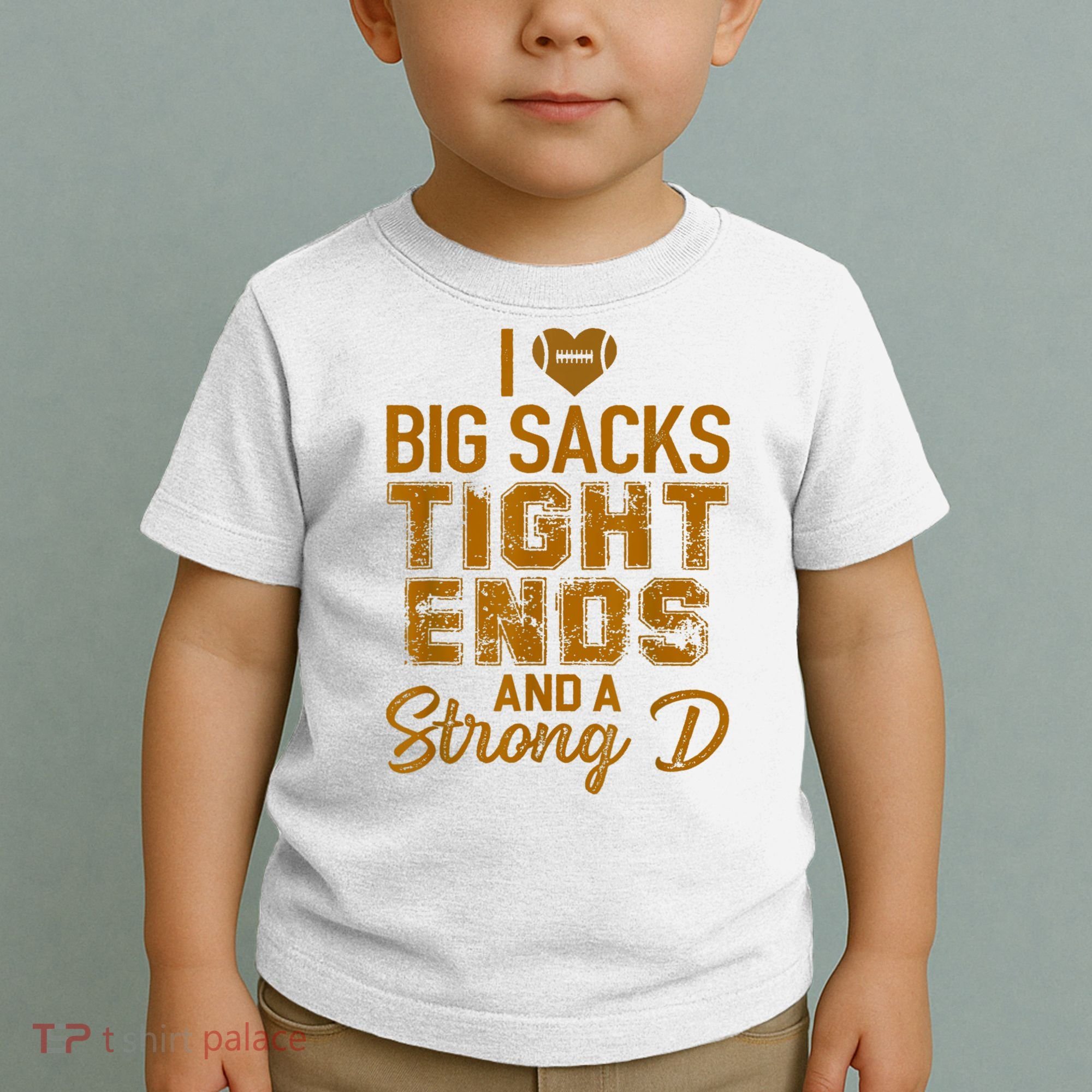 I Love Big Sacks Tight Ends And A Strong D Funny Football Toddler T-Shirt