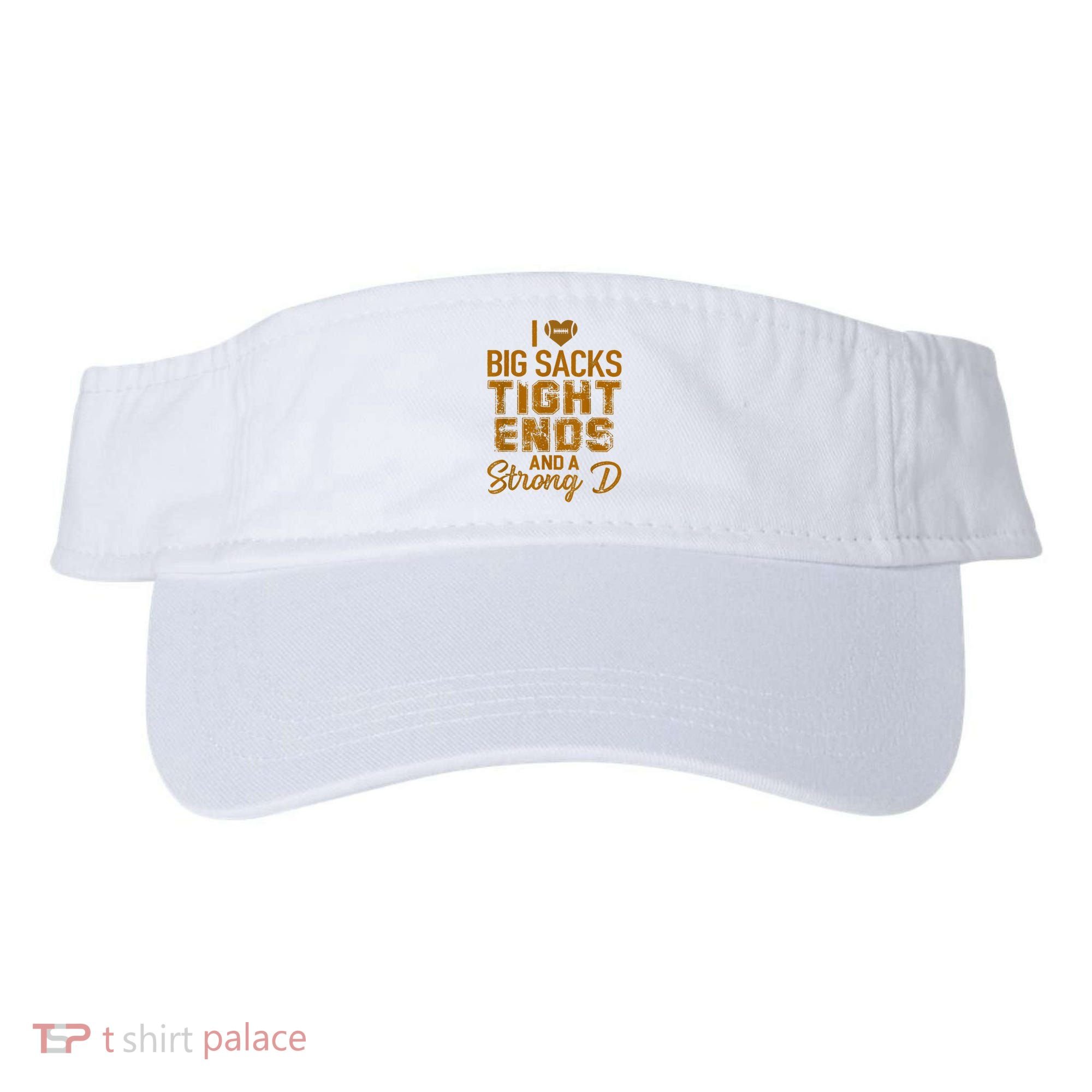 I Love Big Sacks Tight Ends And A Strong D Funny Football Visor