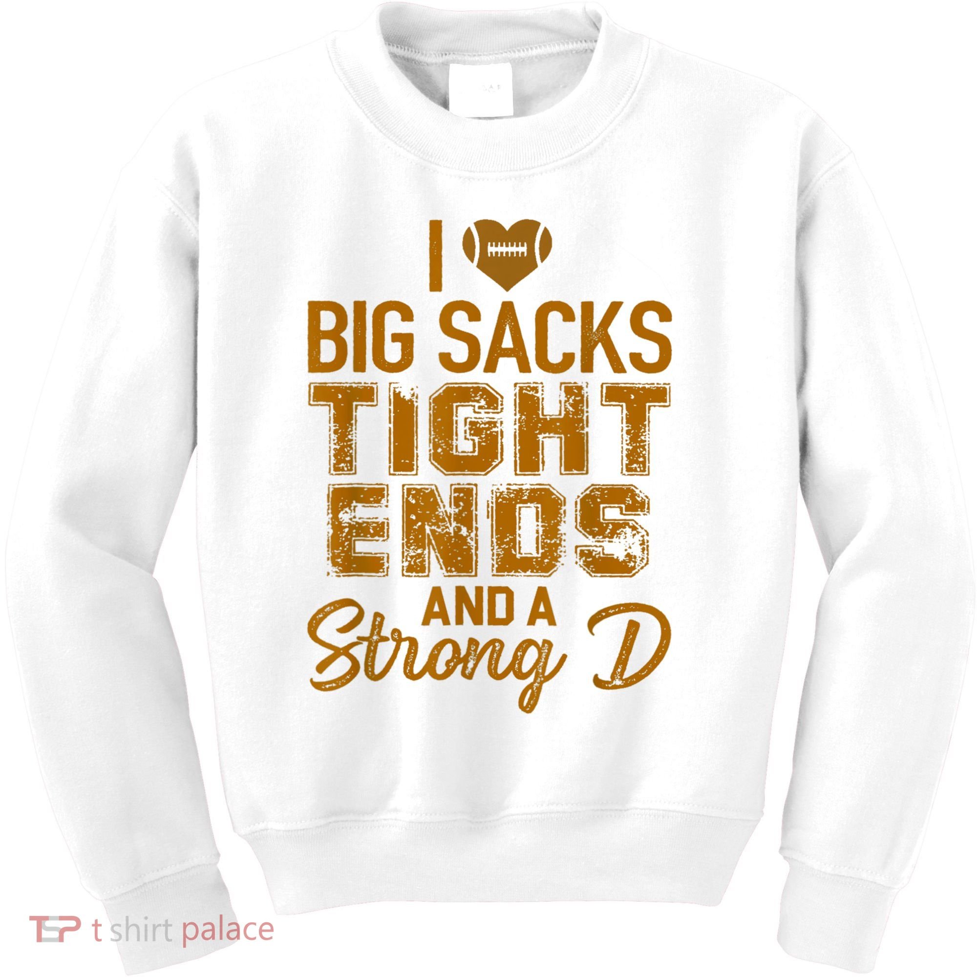 I Love Big Sacks Tight Ends And A Strong D Funny Football Kids Sweatshirt