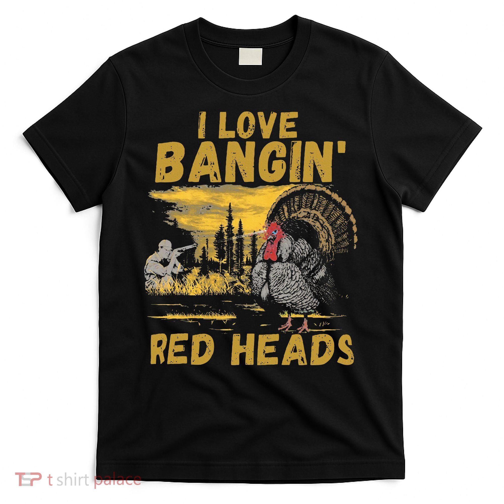 I Love Bangin Red Heads Funny Hunting T-Shirt
