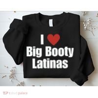 I Love Big Booty Latinas I Heart Big Booty Latinas Sweatshirt thumb 2