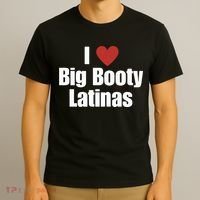 I Love Big Booty Latinas I Heart Big Booty Latinas T-Shirt thumb 3
