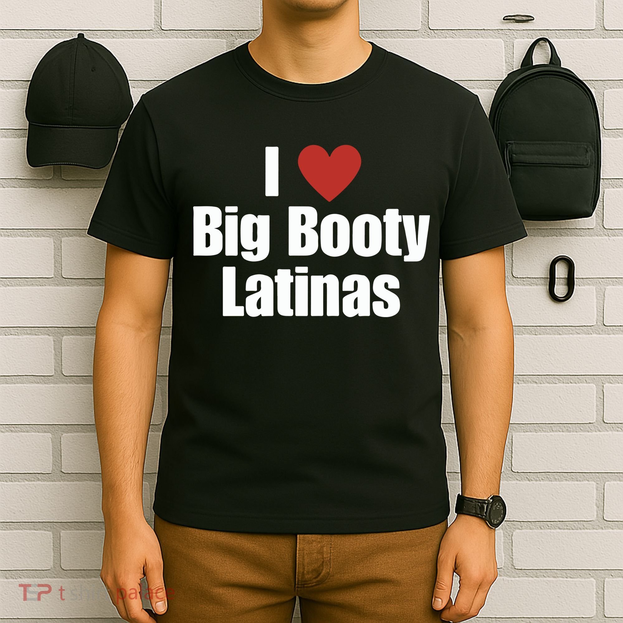 I Love Big Booty Latinas I Heart Big Booty Latinas T-Shirt