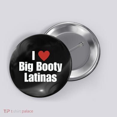 I Love Big Booty Latinas I Heart Big Booty Latinas Button