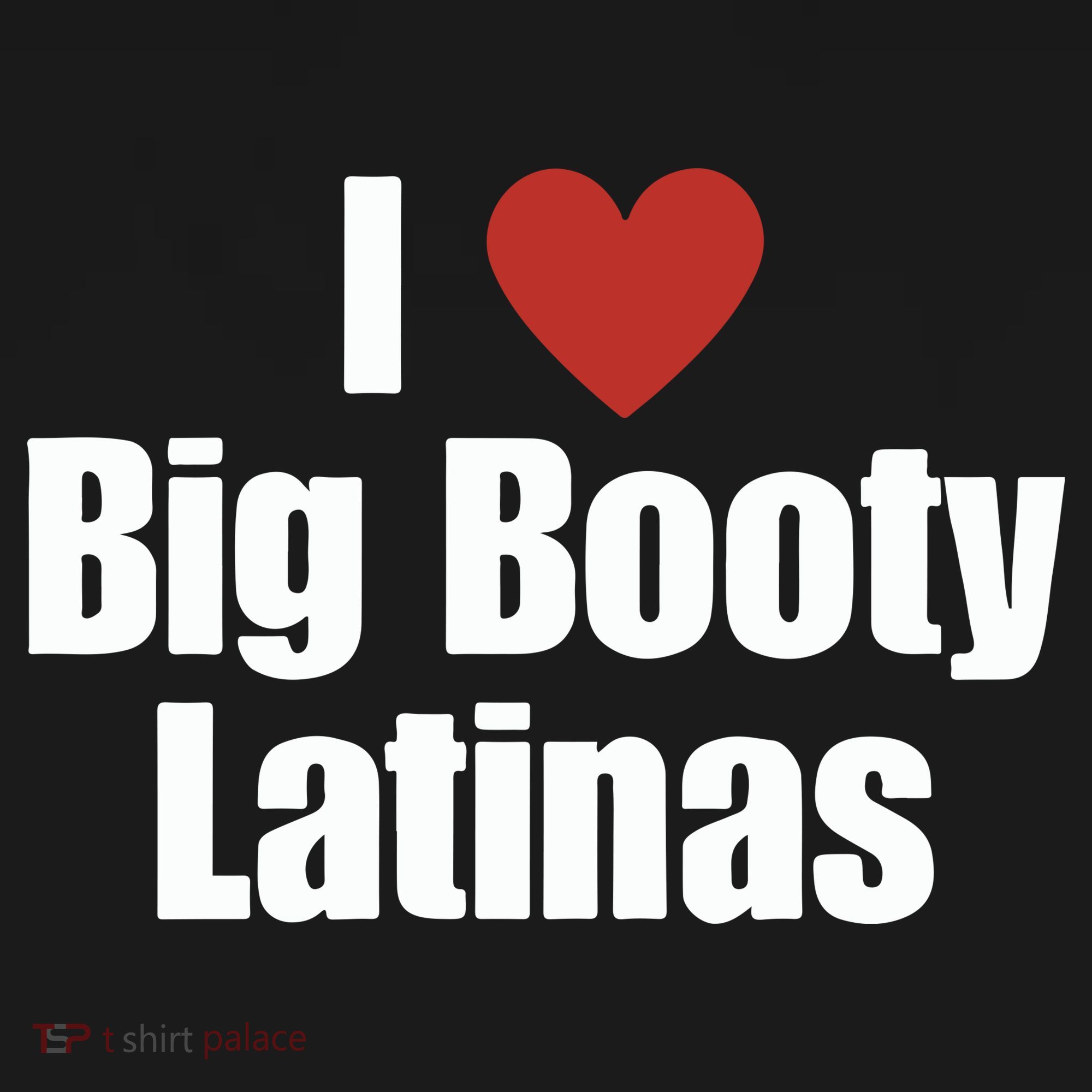 I Love Big Booty Latinas I Heart Big Booty Latinas Women's Hoodie