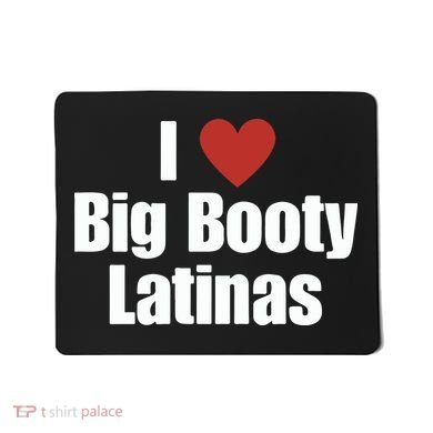 I Love Big Booty Latinas I Heart Big Booty Latinas Mousepad