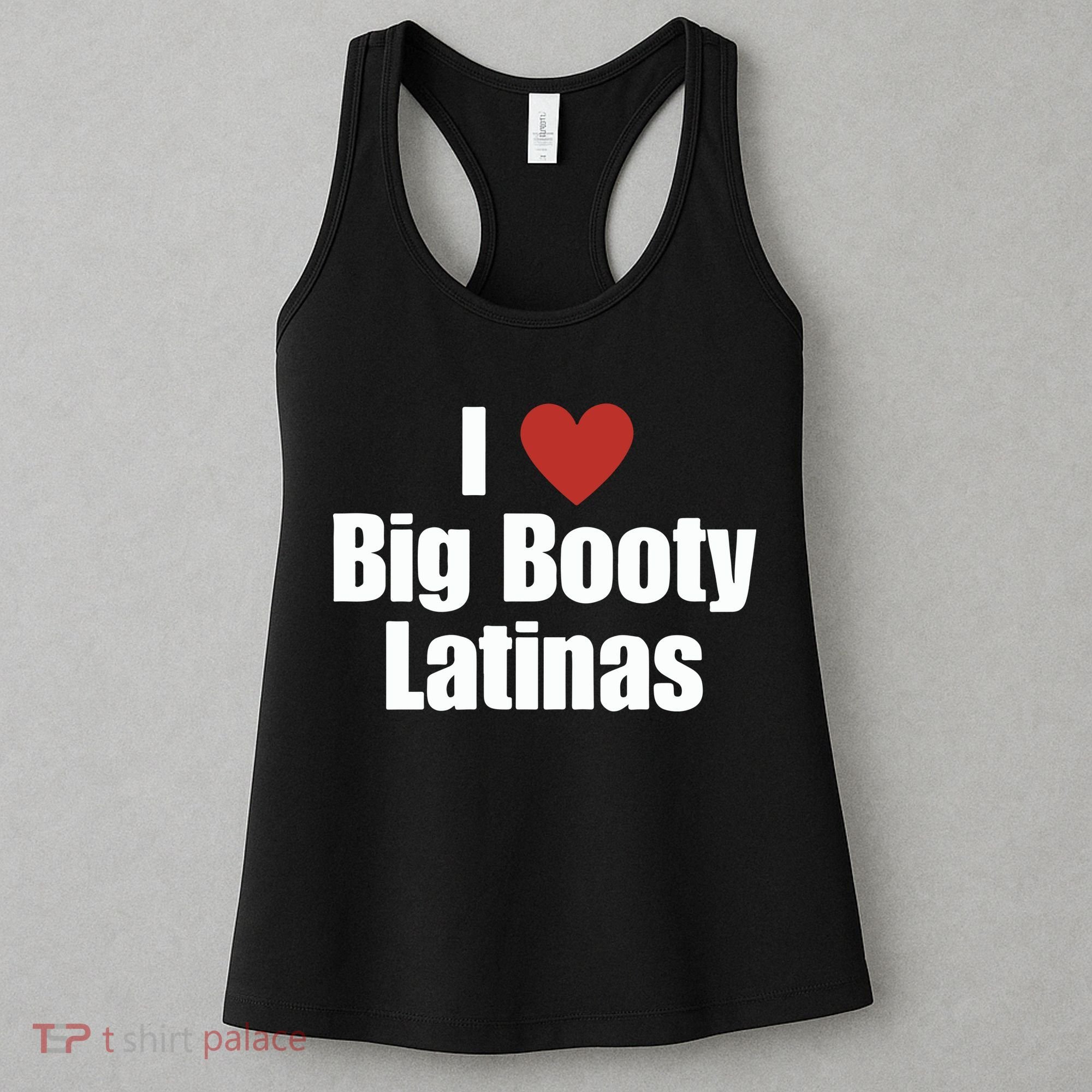 I Love Big Booty Latinas I Heart Big Booty Latinas Women's Tank Top