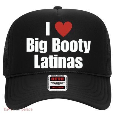 I Love Big Booty Latinas I Heart Big Booty Latinas Hat