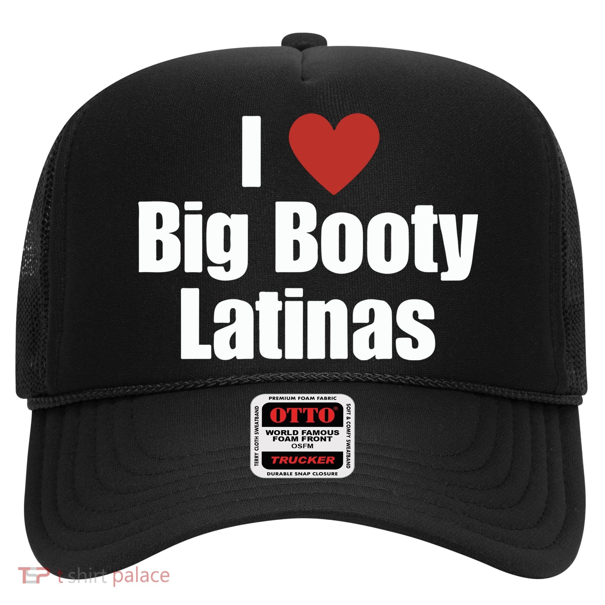 I Love Big Booty Latinas I Heart Big Booty Latinas Hat