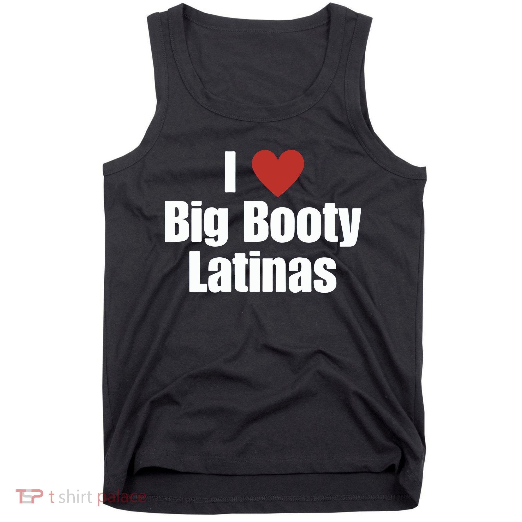 I Love Big Booty Latinas I Heart Big Booty Latinas Tank Top