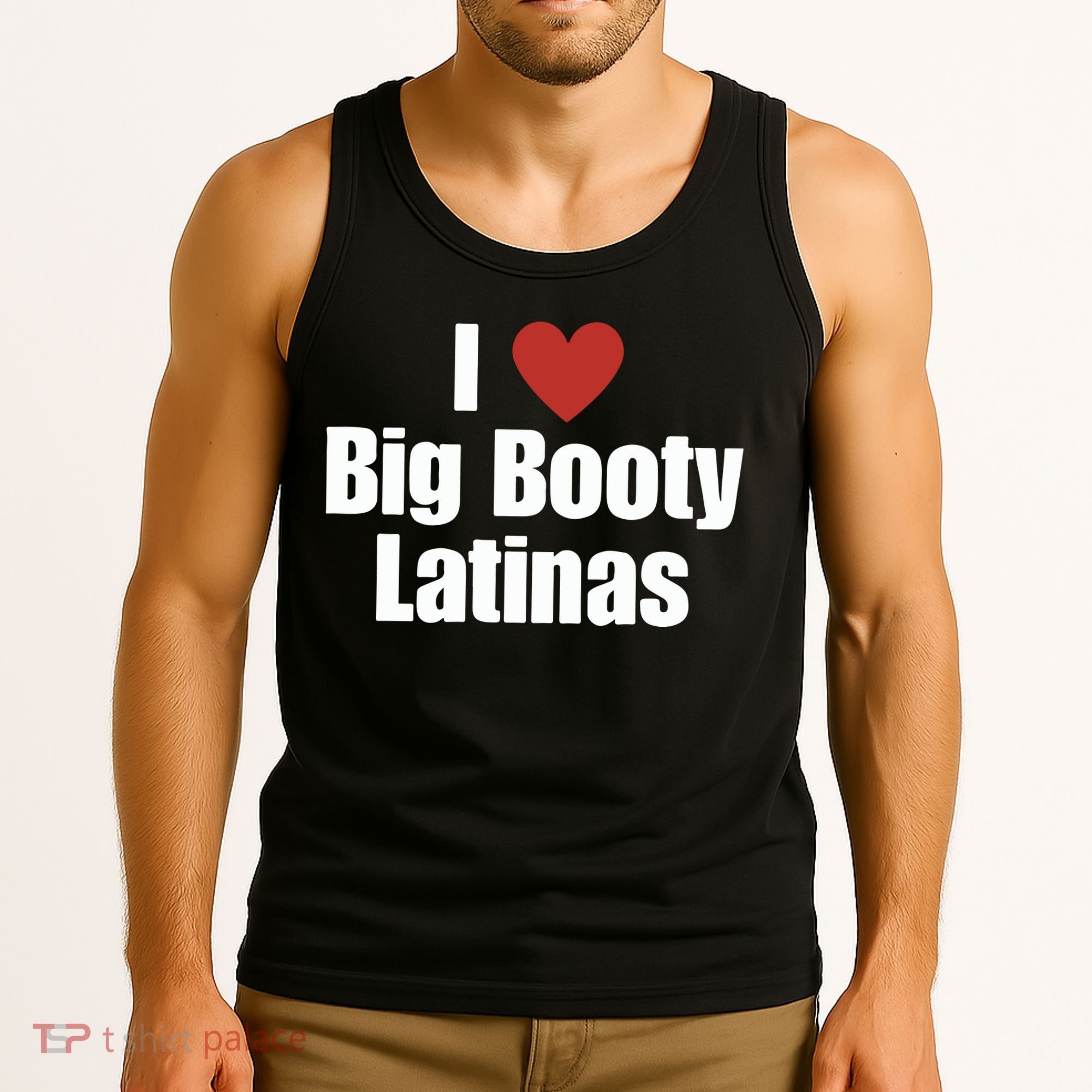 I Love Big Booty Latinas I Heart Big Booty Latinas Tank Top