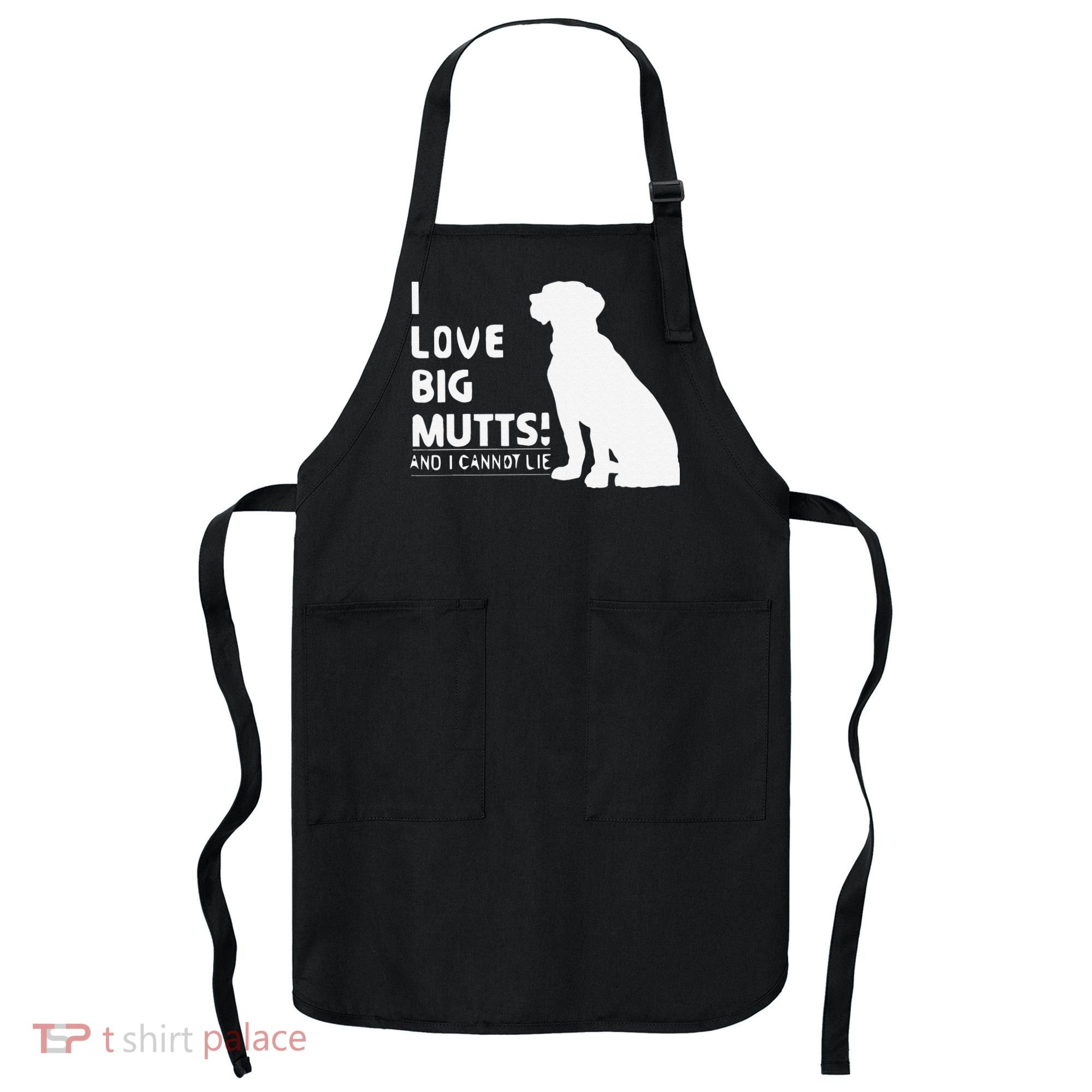 I Love Big Mutts And I Cannot Lie Funny Dog Lover Gift Apron