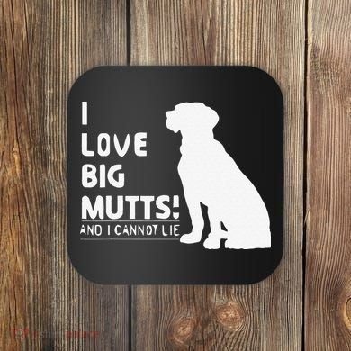 I Love Big Mutts And I Cannot Lie Funny Dog Lover Gift Coaster