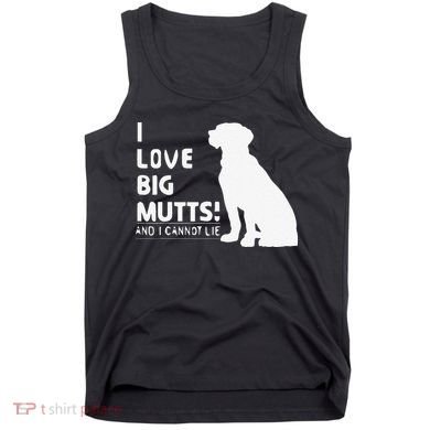I Love Big Mutts And I Cannot Lie Funny Dog Lover Gift Tank Top