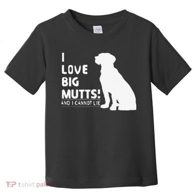 I Love Big Mutts And I Cannot Lie Funny Dog Lover Gift Toddler T-Shirt