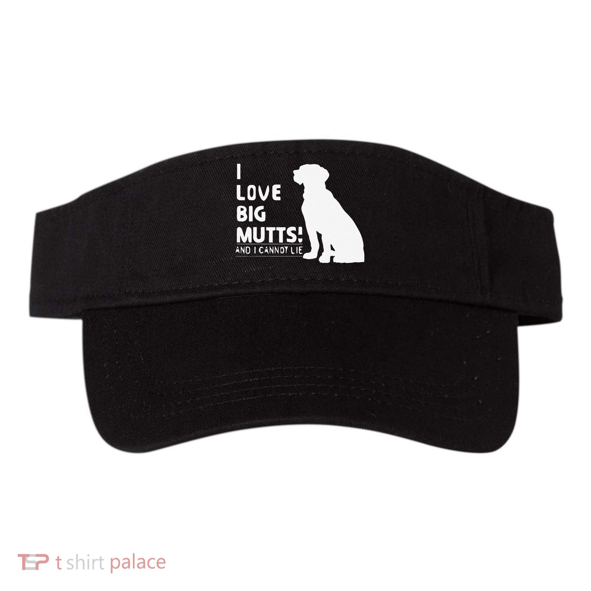 I Love Big Mutts And I Cannot Lie Funny Dog Lover Gift Visor