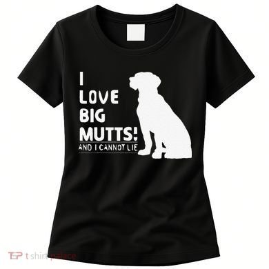 I Love Big Mutts And I Cannot Lie Funny Dog Lover Gift Women's T-Shirt
