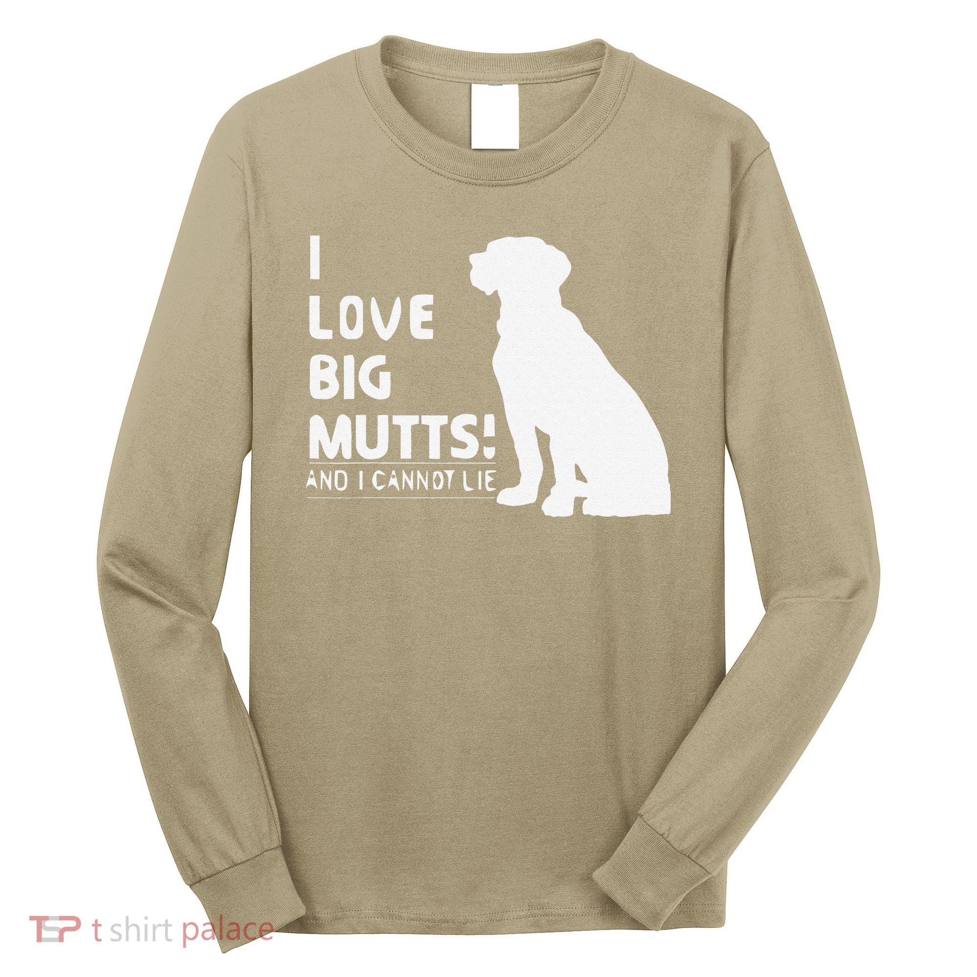 I Love Big Mutts And I Cannot Lie Funny Dog Lover Gift Long Sleeve Shirt
