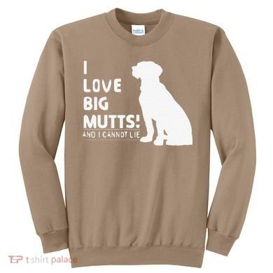 I Love Big Mutts And I Cannot Lie Funny Dog Lover Gift Sweatshirt