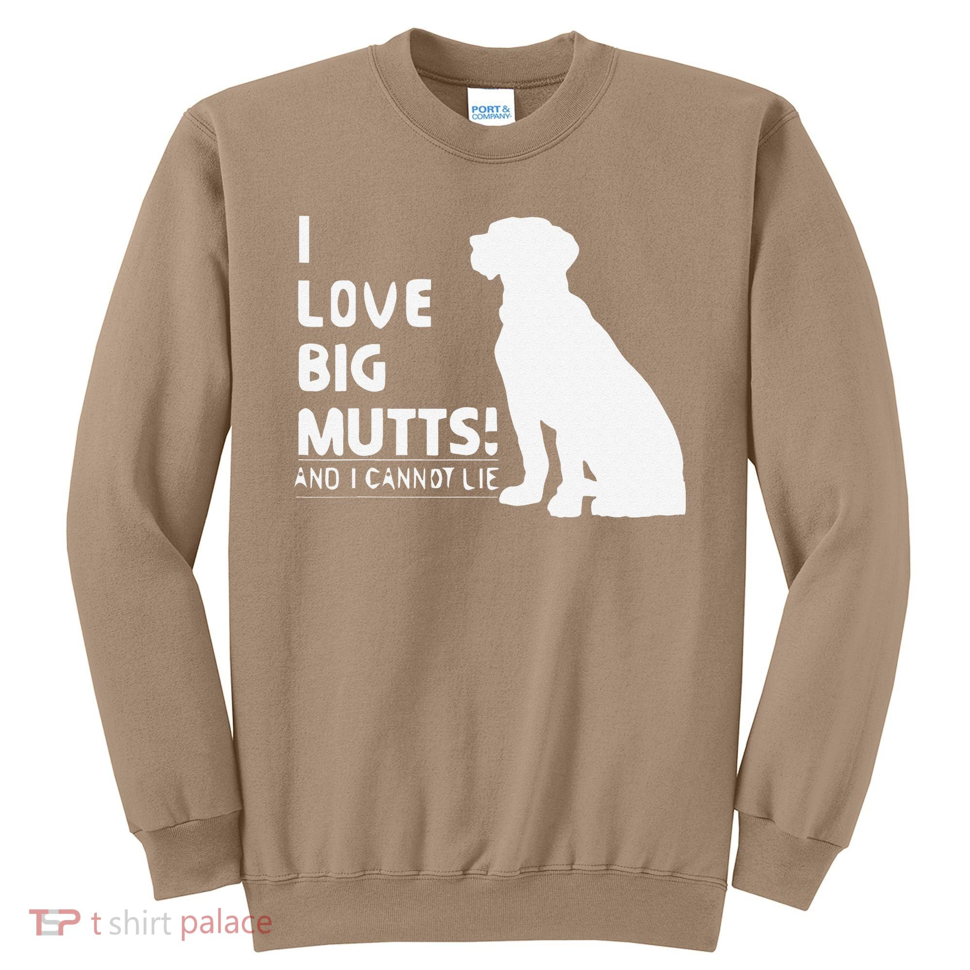 I Love Big Mutts And I Cannot Lie Funny Dog Lover Gift Sweatshirt