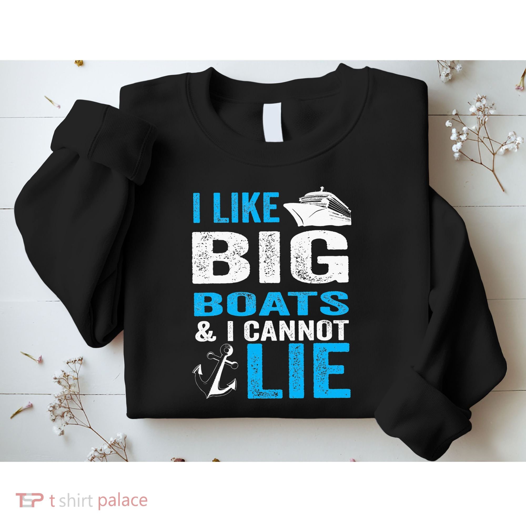 I Like Big Boats and I Cannot Lie Funny Cruise Sweatshirt