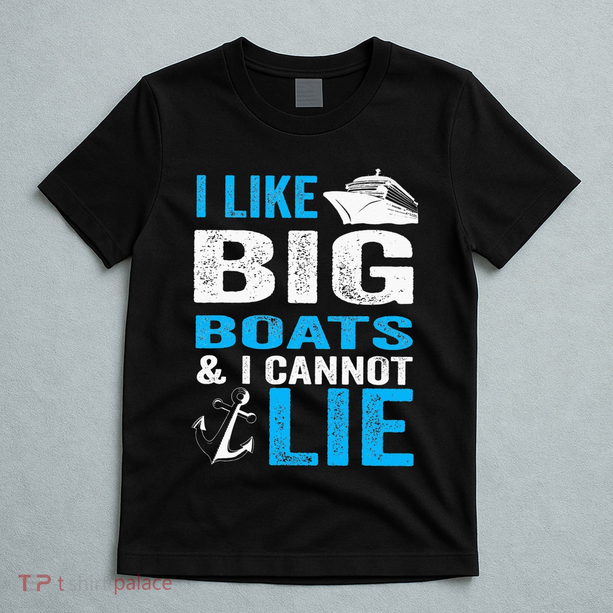 I Like Big Boats and I Cannot Lie Funny Cruise T-Shirt