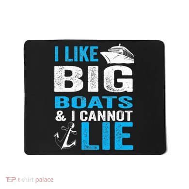 I Like Big Boats and I Cannot Lie Funny Cruise Mousepad