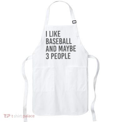 I Like Baseball And Maybe 3 People Apron