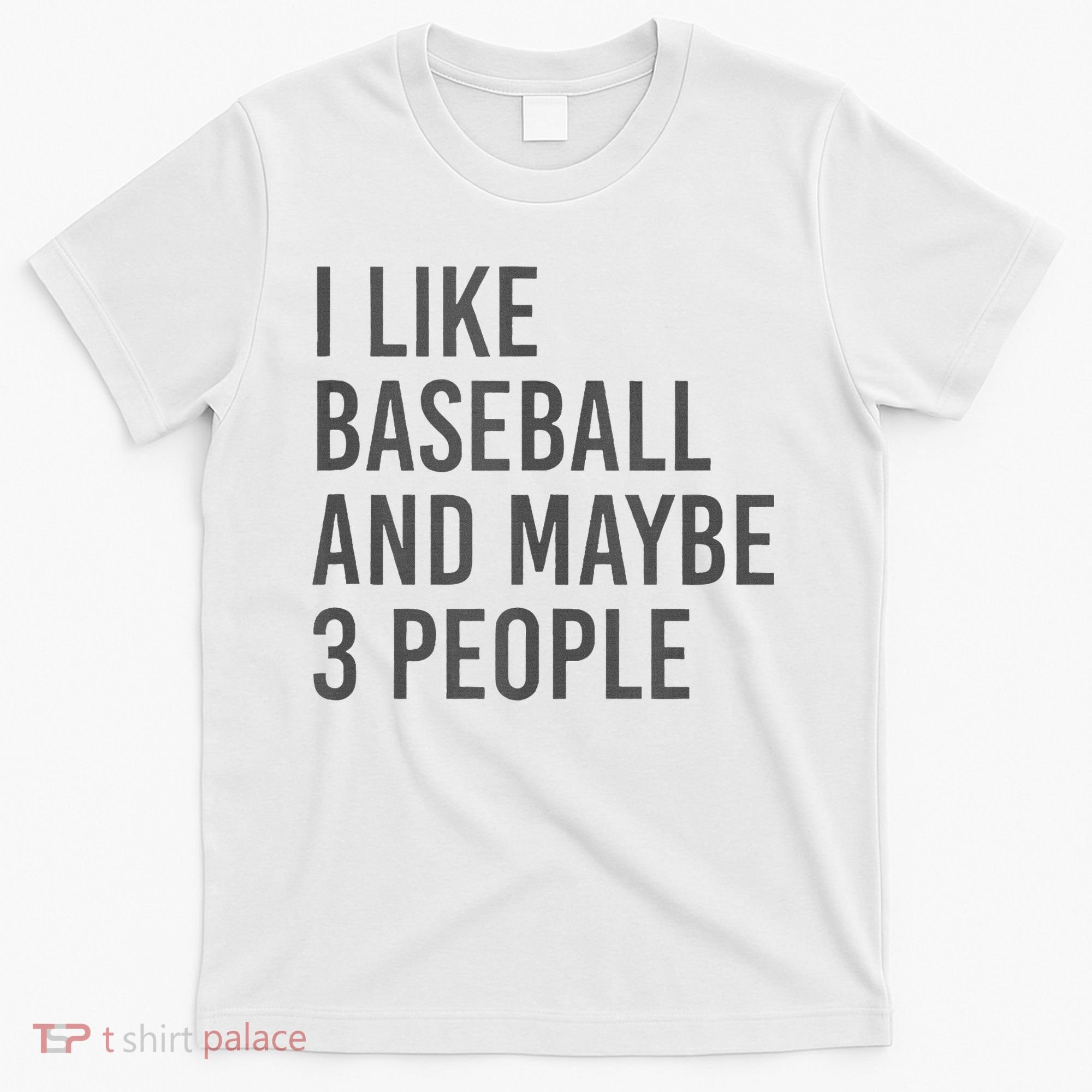 I Like Baseball And Maybe 3 People T-Shirt