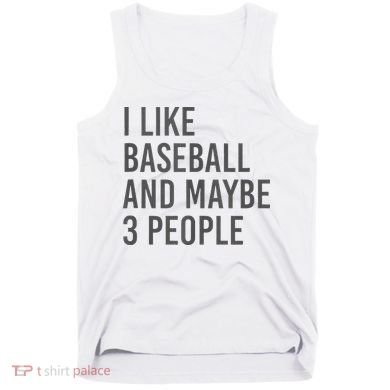 I Like Baseball And Maybe 3 People Tank Top