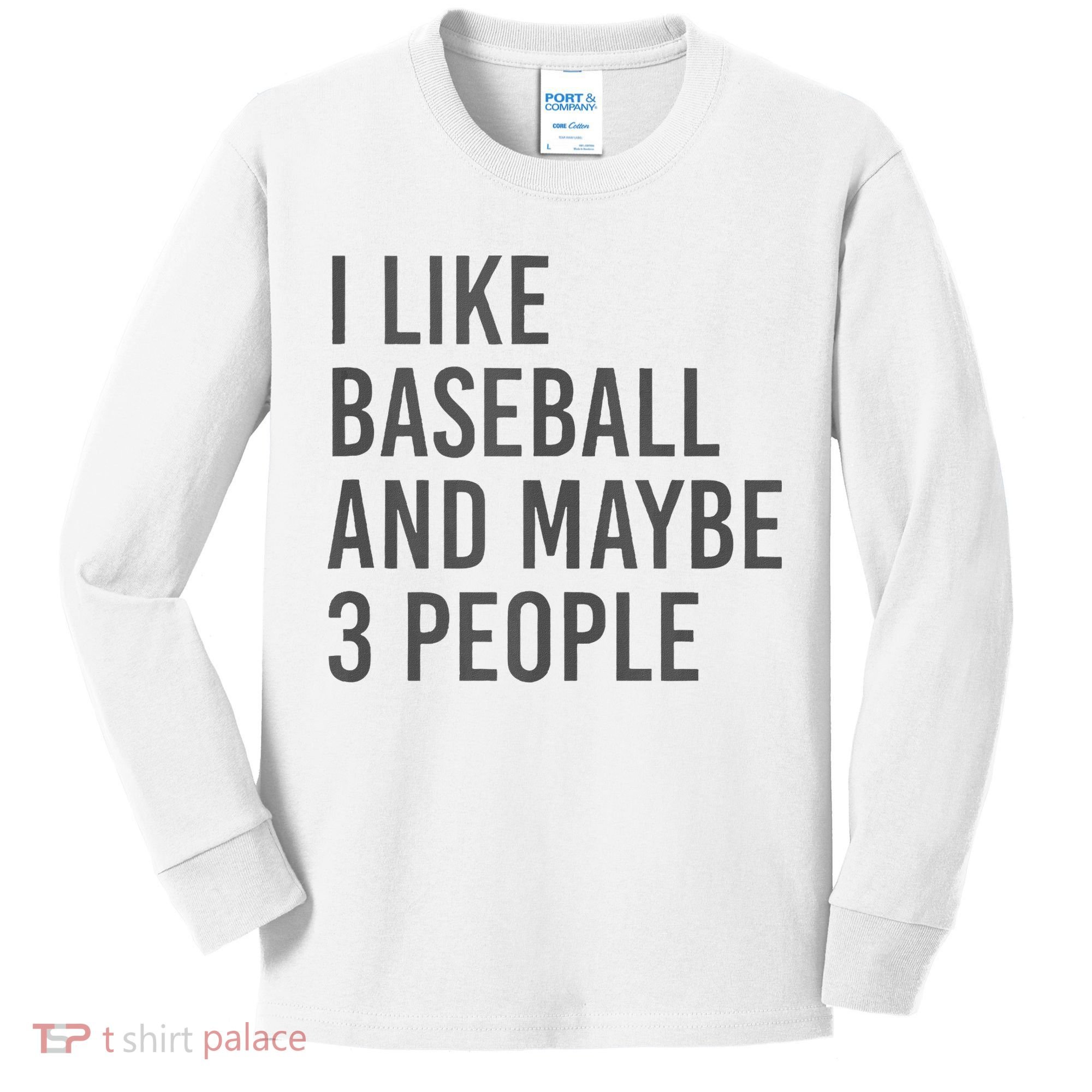 I Like Baseball And Maybe 3 People Kids Long Sleeve Shirt