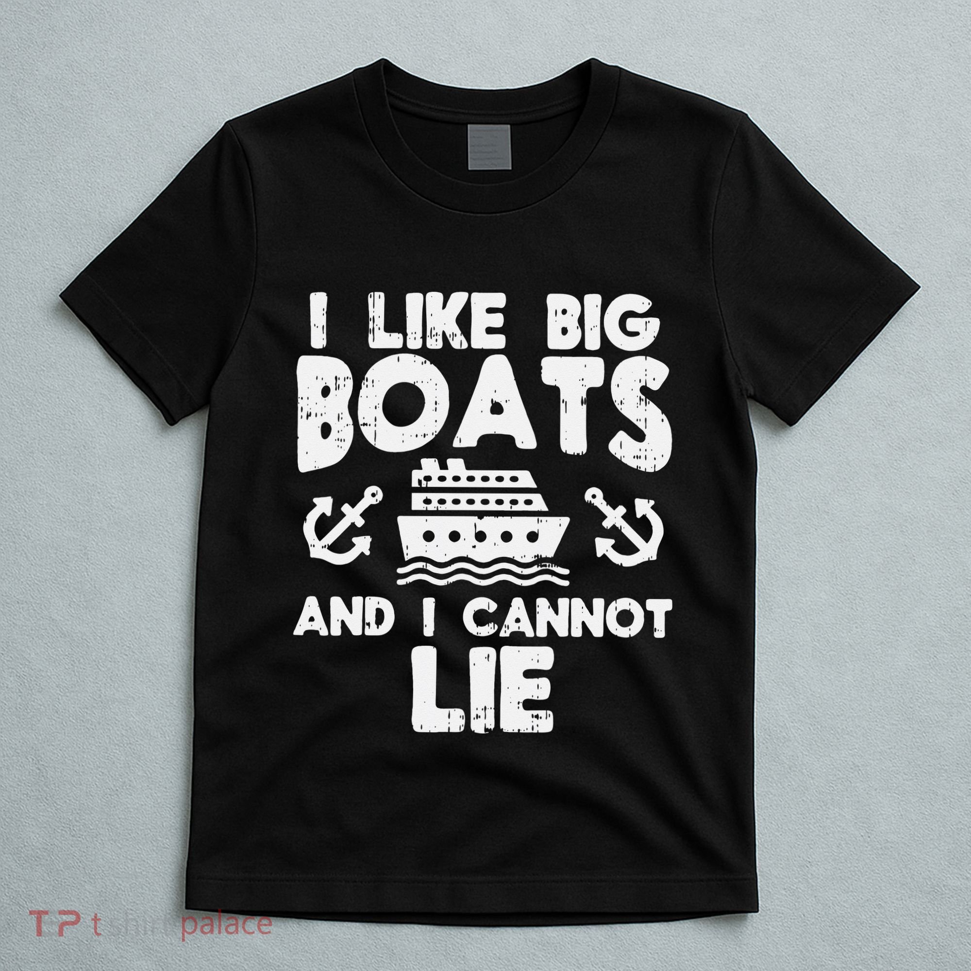 I Like Big Boats Cannot Lie Funny Cruise Ship Cruising Gift T-Shirt