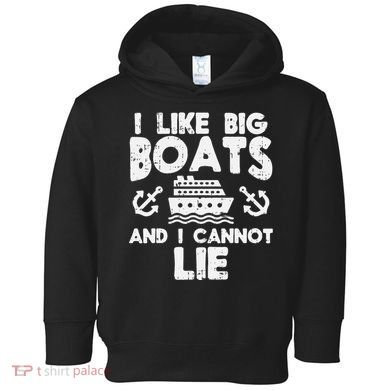 I Like Big Boats Cannot Lie Funny Cruise Ship Cruising Gift Toddler Hoodie