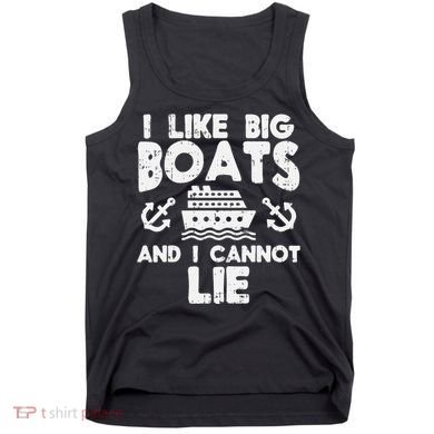 I Like Big Boats Cannot Lie Funny Cruise Ship Cruising Gift Tank Top