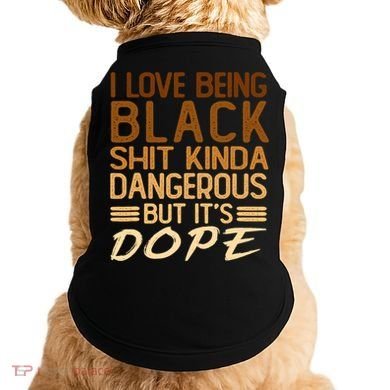 I Love Being Black Shit Kinda Dangerous But It's Dope Retro Doggie Tank