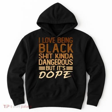 I Love Being Black Shit Kinda Dangerous But It's Dope Retro Hoodie