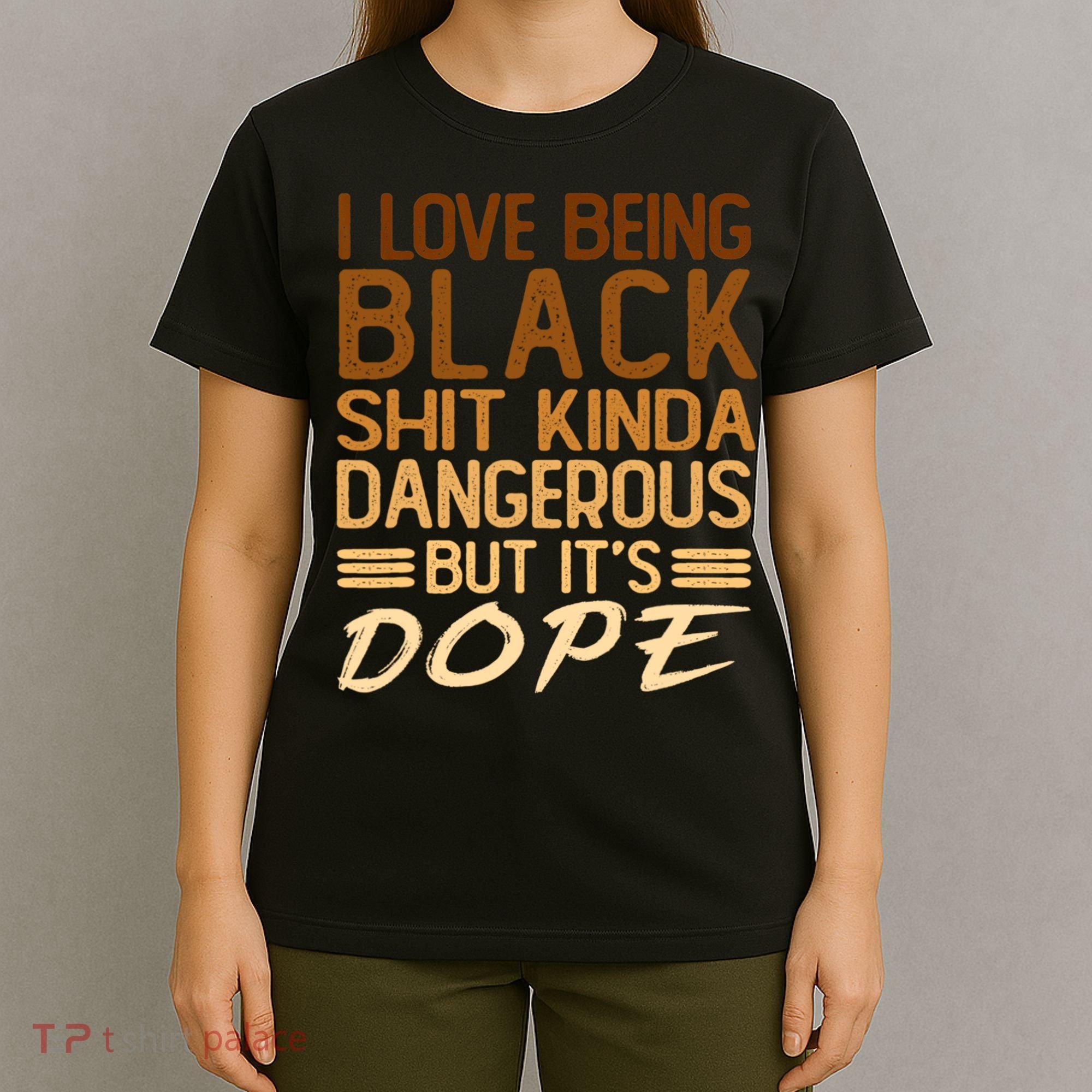 I Love Being Black Shit Kinda Dangerous But It's Dope Retro T-Shirt
