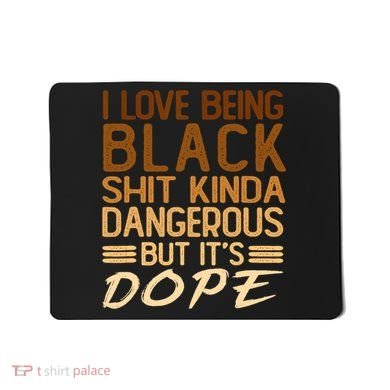 I Love Being Black Shit Kinda Dangerous But It's Dope Retro Mousepad