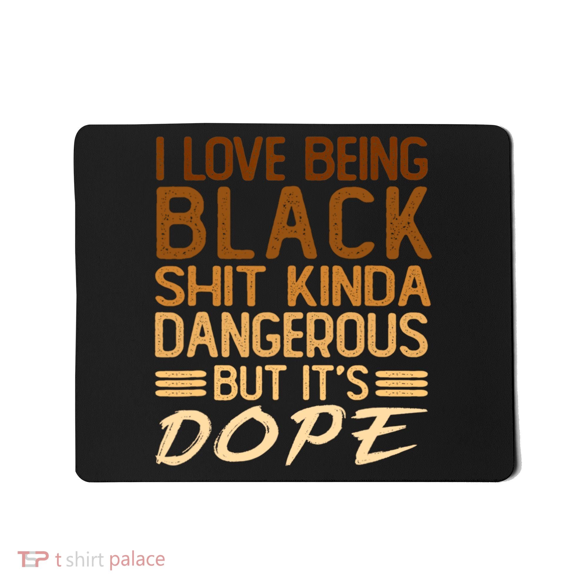 I Love Being Black Shit Kinda Dangerous But It's Dope Retro Mousepad