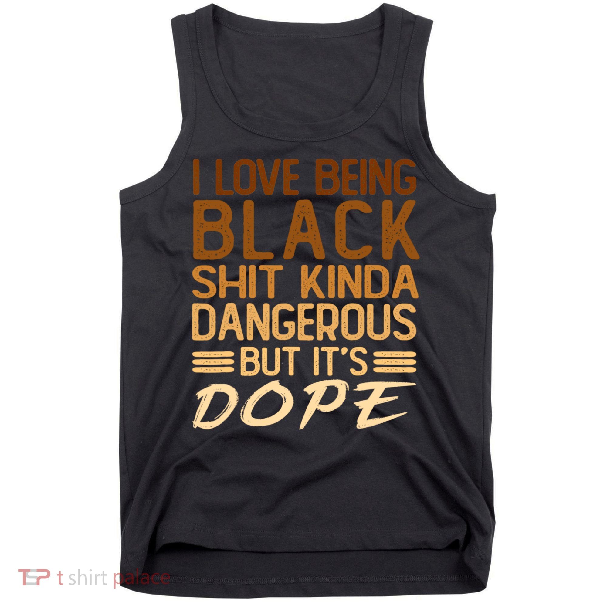 I Love Being Black Shit Kinda Dangerous But It's Dope Retro Tank Top