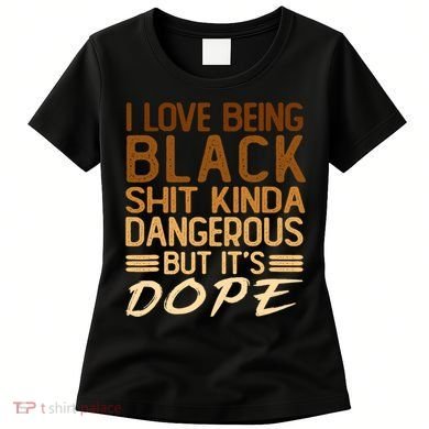 I Love Being Black Shit Kinda Dangerous But It's Dope Retro Women's T-Shirt